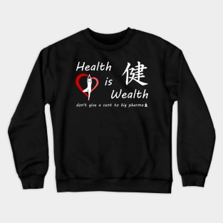 Health is Wealth.... don't give a cent to big phama Crewneck Sweatshirt